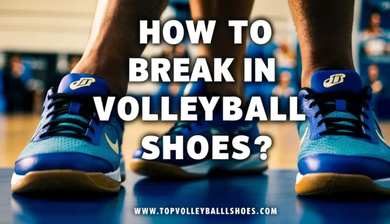 How to Break in Volleyball Shoes